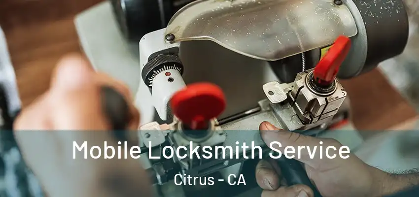 Mobile Locksmith Service Citrus - CA