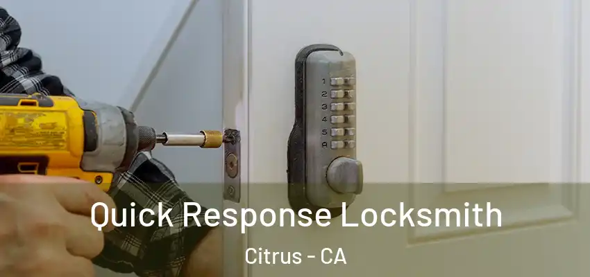  Quick Response Locksmith Citrus - CA